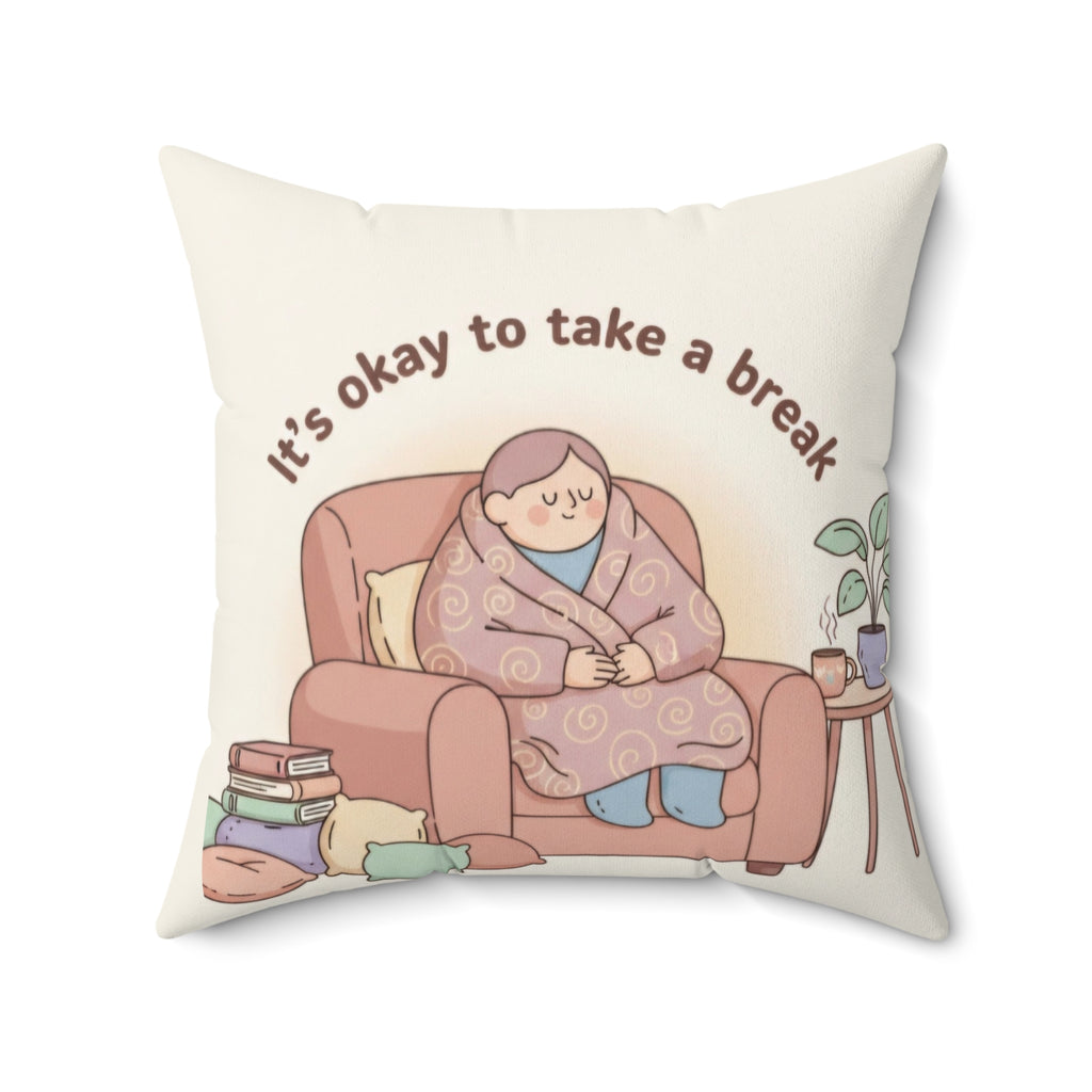 Square Pillow — “It’s Okay to Take a Break” Cozy Comfort Throw Pillow