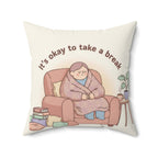 Square Pillow — “It’s Okay to Take a Break” Cozy Comfort Throw Pillow