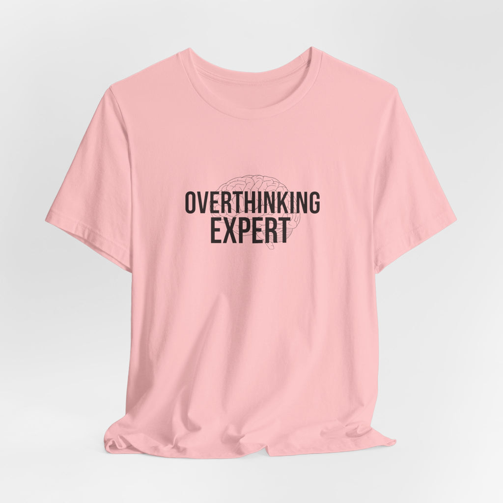 Overthinking Expert Tee | Sarcastic Shirt, Self-Deprecating Quote