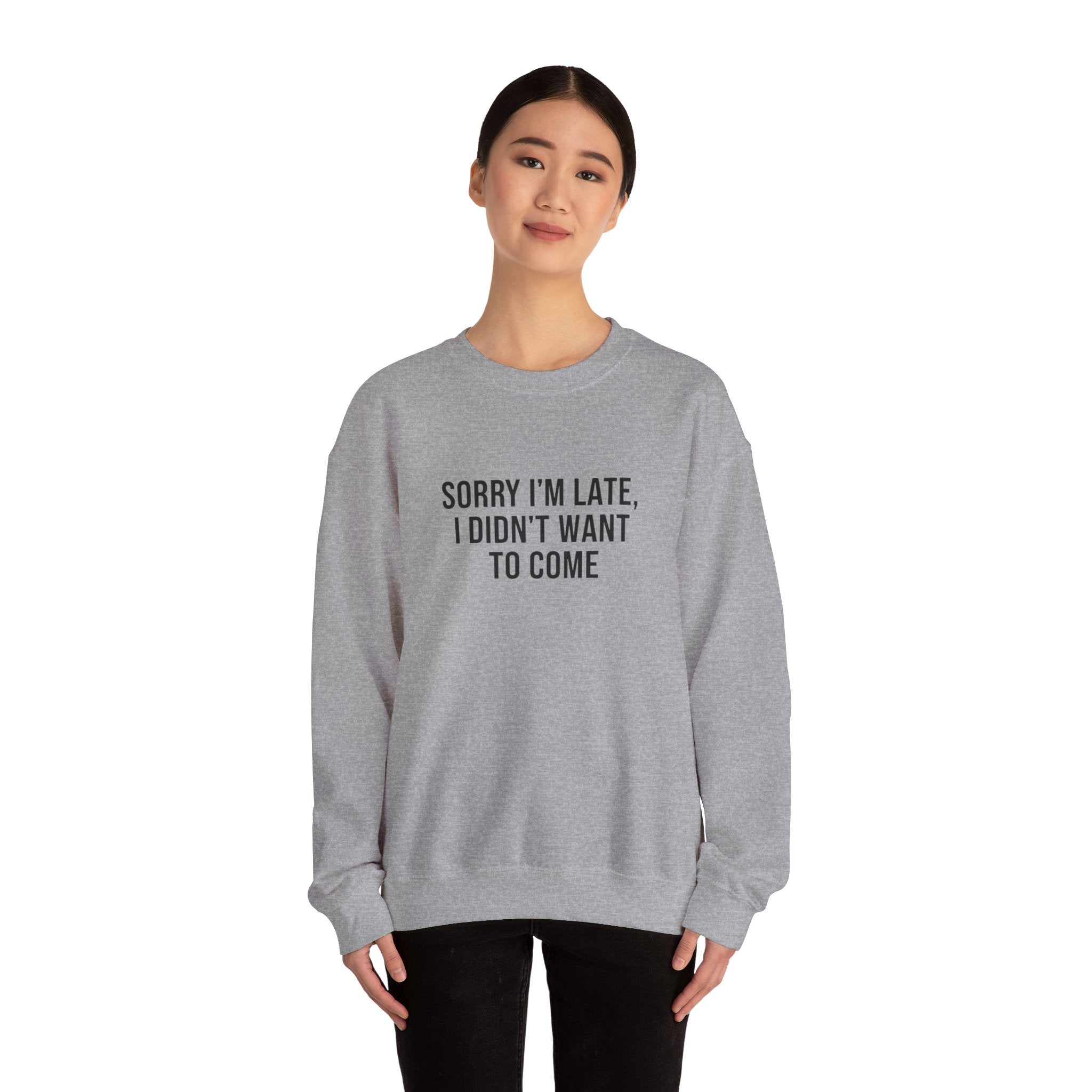 Sorry I'm Late I Didn't Want to Come Sweatshirt | Sarcastic Self-Image Humor, Introvert Quote