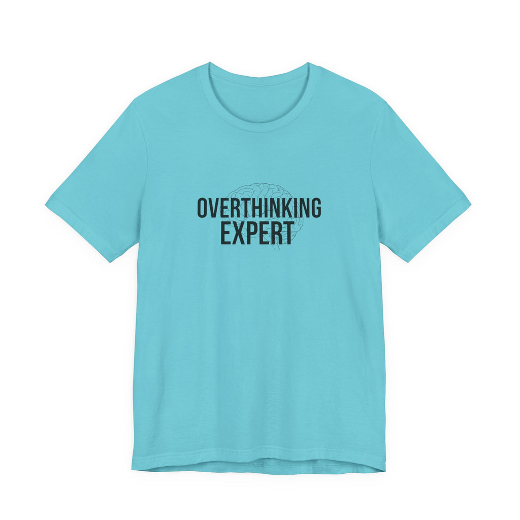 Overthinking Expert Tee | Sarcastic Shirt, Self-Deprecating Quote