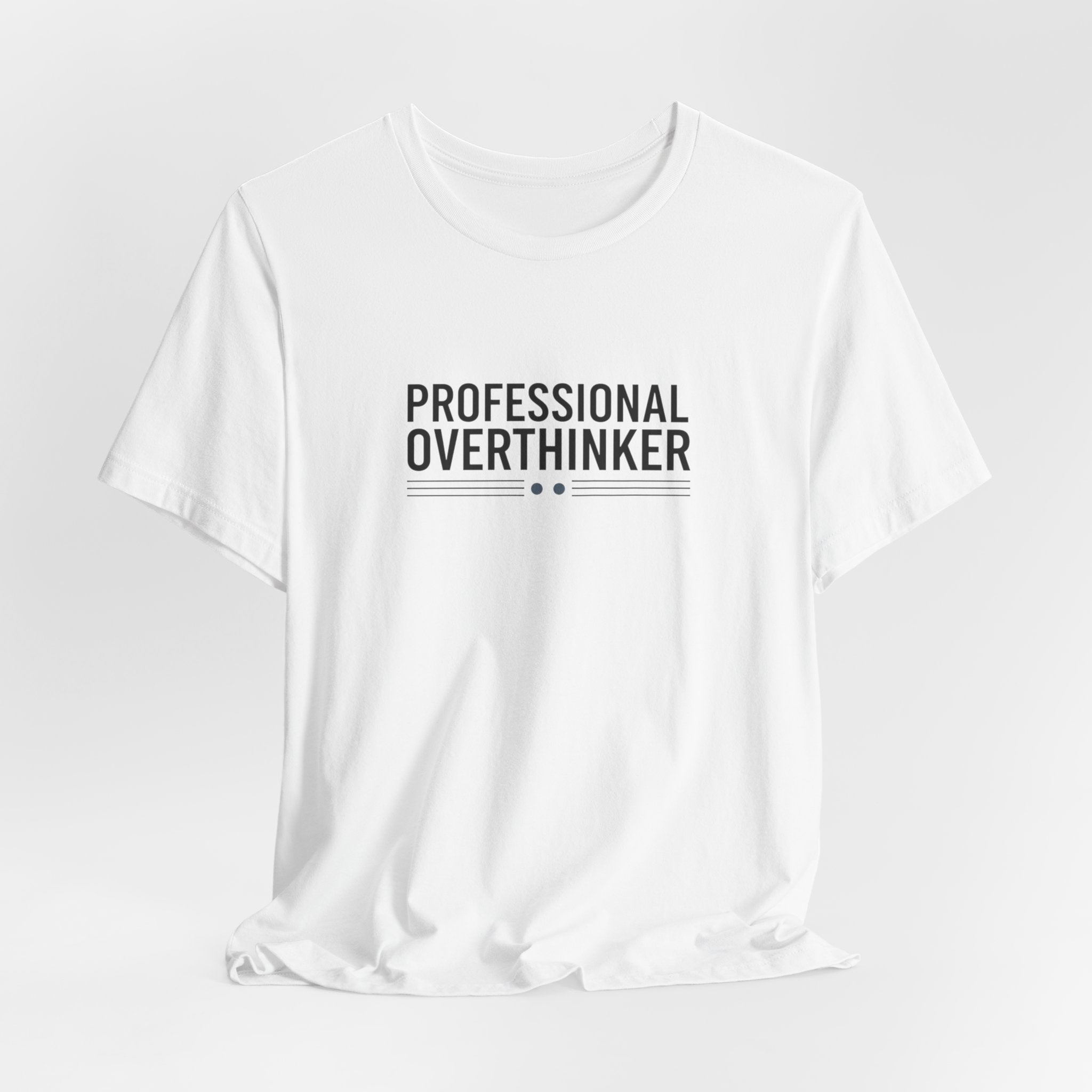 Professional Overthinker Tee | Sarcastic Shirt, Self-Deprecating Quote