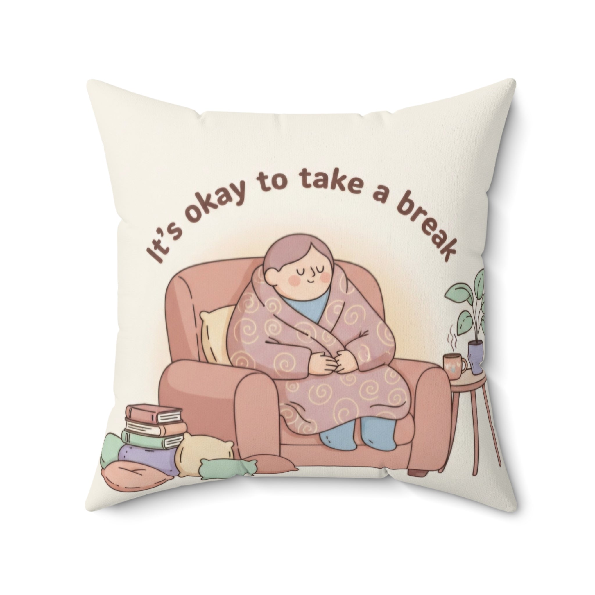 Square Pillow — “It’s Okay to Take a Break” Cozy Comfort Throw Pillow
