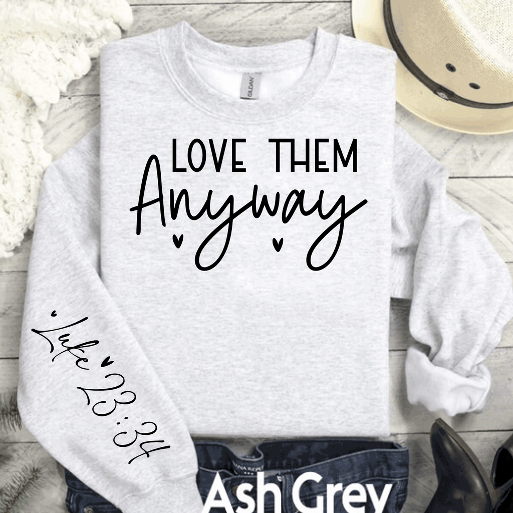 Love Them Anyway Sweatshirt