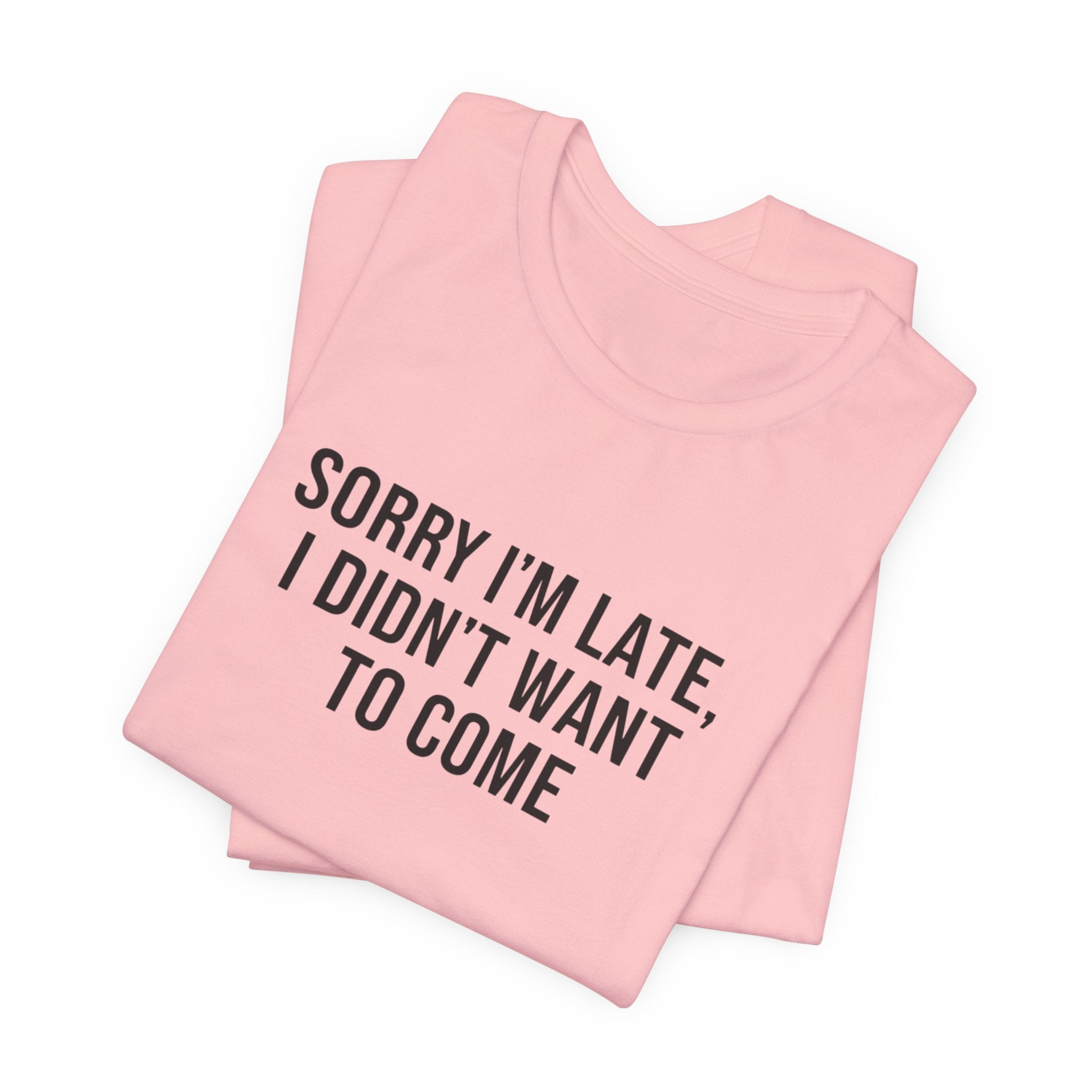 Sorry I'm Late I Didn't Want To Come Tee | funny introvert shirt, social anxiety t-shirt