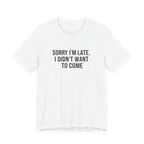 Sorry I'm Late I Didn't Want To Come Tee | funny introvert shirt, social anxiety t-shirt
