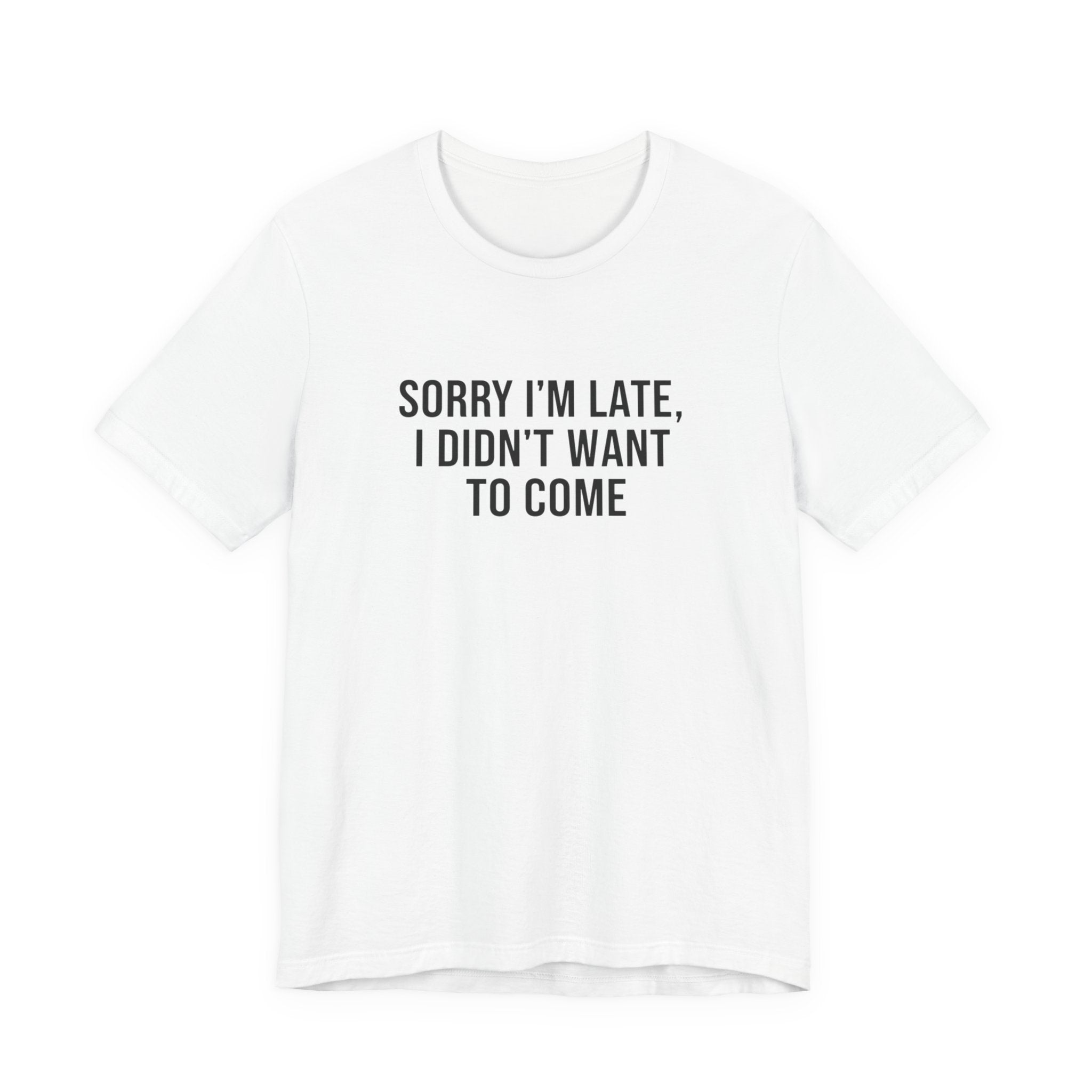 Sorry I'm Late I Didn't Want To Come Tee | funny introvert shirt, social anxiety t-shirt
