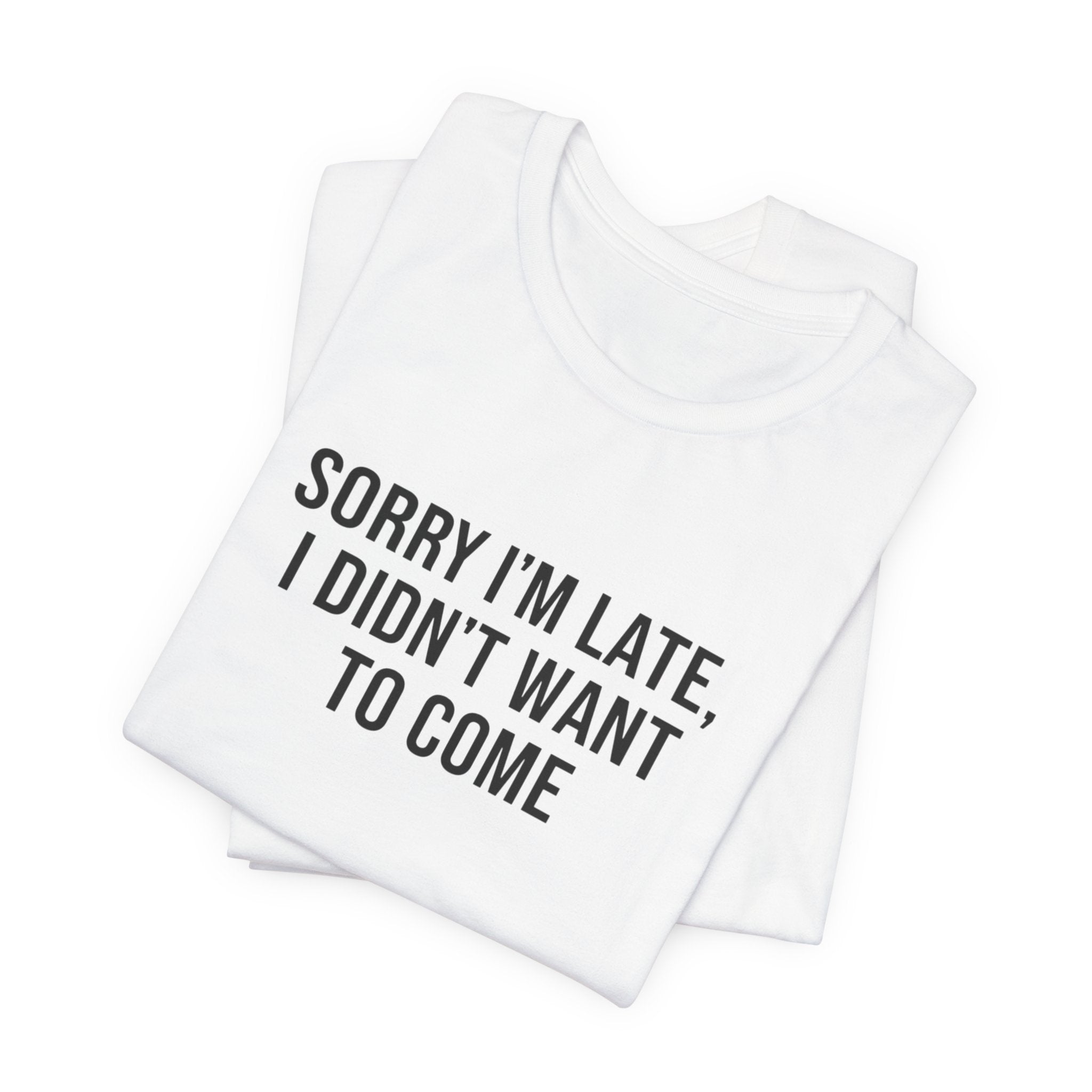 Sorry I'm Late I Didn't Want To Come Tee | funny introvert shirt, social anxiety t-shirt