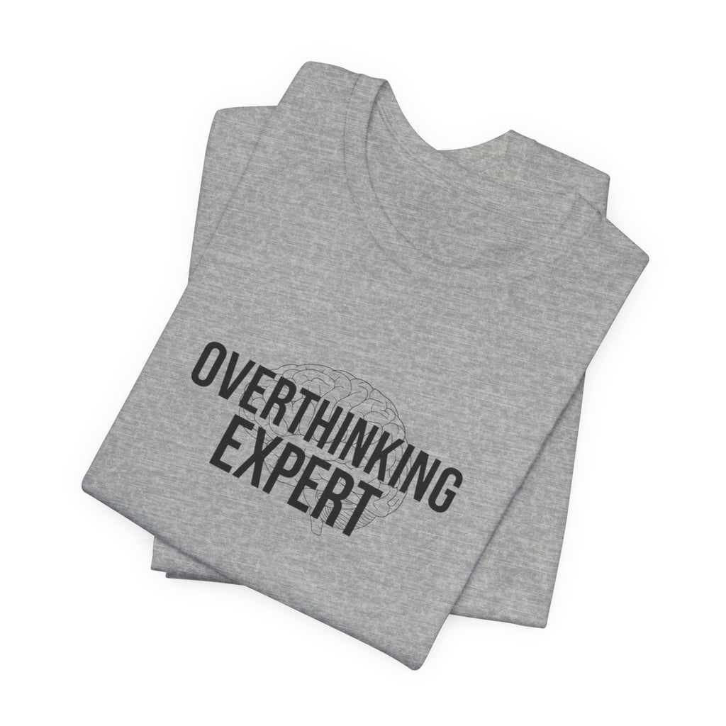 Overthinking Expert Tee | Sarcastic Shirt, Self-Deprecating Quote