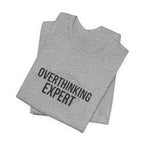 Overthinking Expert Tee | Sarcastic Shirt, Self-Deprecating Quote