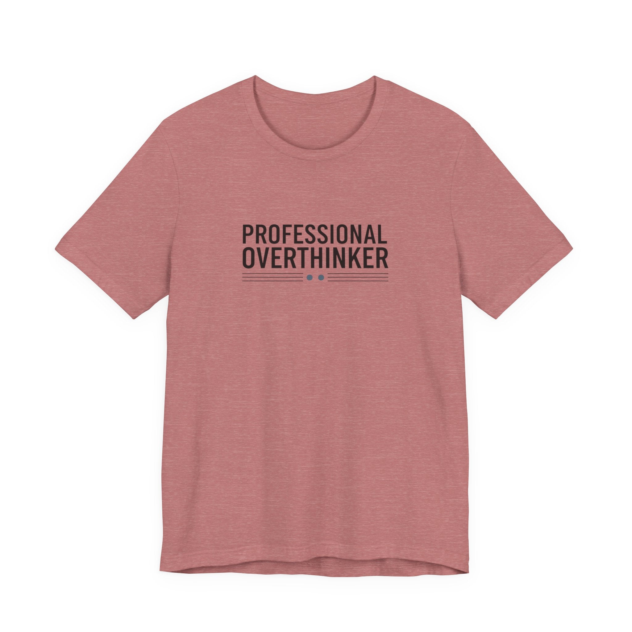 Professional Overthinker Tee | Sarcastic Shirt, Self-Deprecating Quote