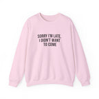 Sorry I'm Late I Didn't Want to Come Sweatshirt | Sarcastic Self-Image Humor, Introvert Quote