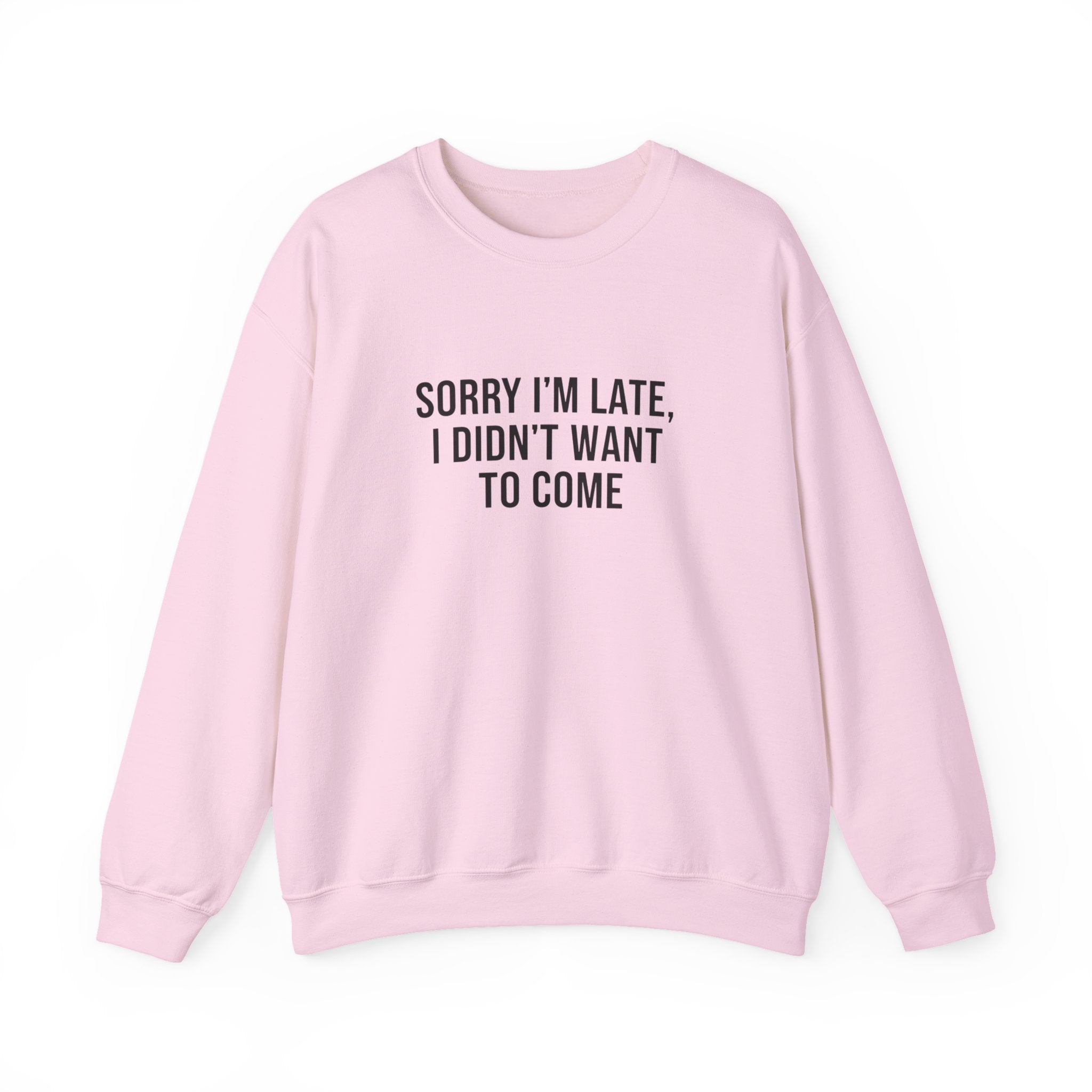 Sorry I'm Late I Didn't Want to Come Sweatshirt | Sarcastic Self-Image Humor, Introvert Quote