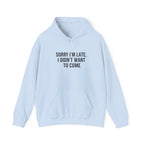 Sorry I'm Late I Didn't Want To Come Hoodie | Sarcastic Self-Image Humor, Introvert Quote