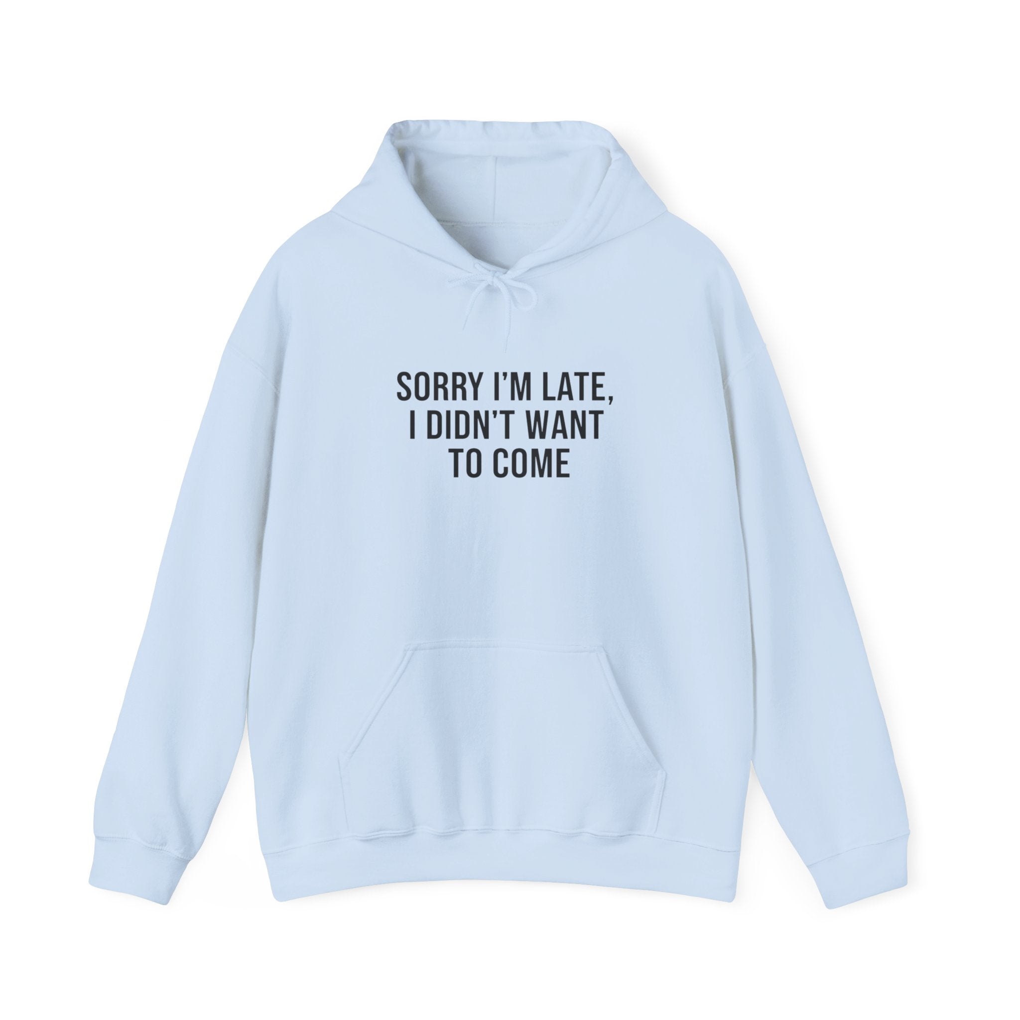 Sorry I'm Late I Didn't Want To Come Hoodie | Sarcastic Self-Image Humor, Introvert Quote