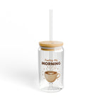 Sipper Glass — "Fueling My Morning" Coffee Tumbler, 16oz