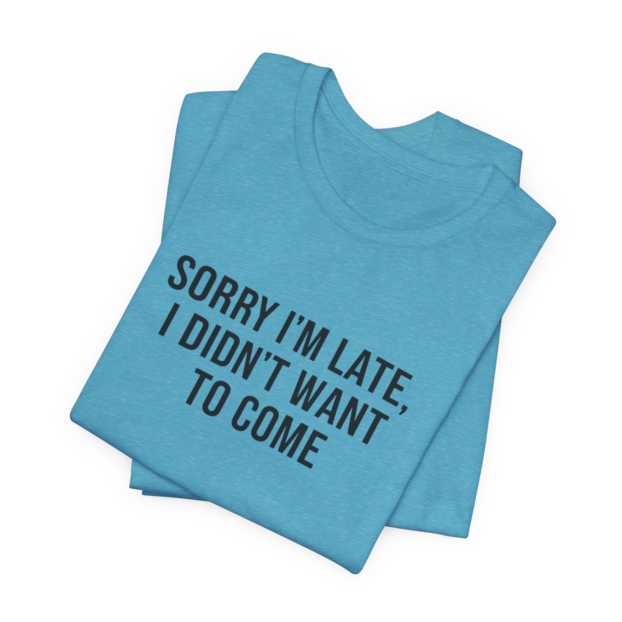 Sorry I'm Late I Didn't Want To Come Tee | funny introvert shirt, social anxiety t-shirt