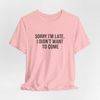 Sorry I'm Late I Didn't Want To Come Tee | funny introvert shirt, social anxiety t-shirt