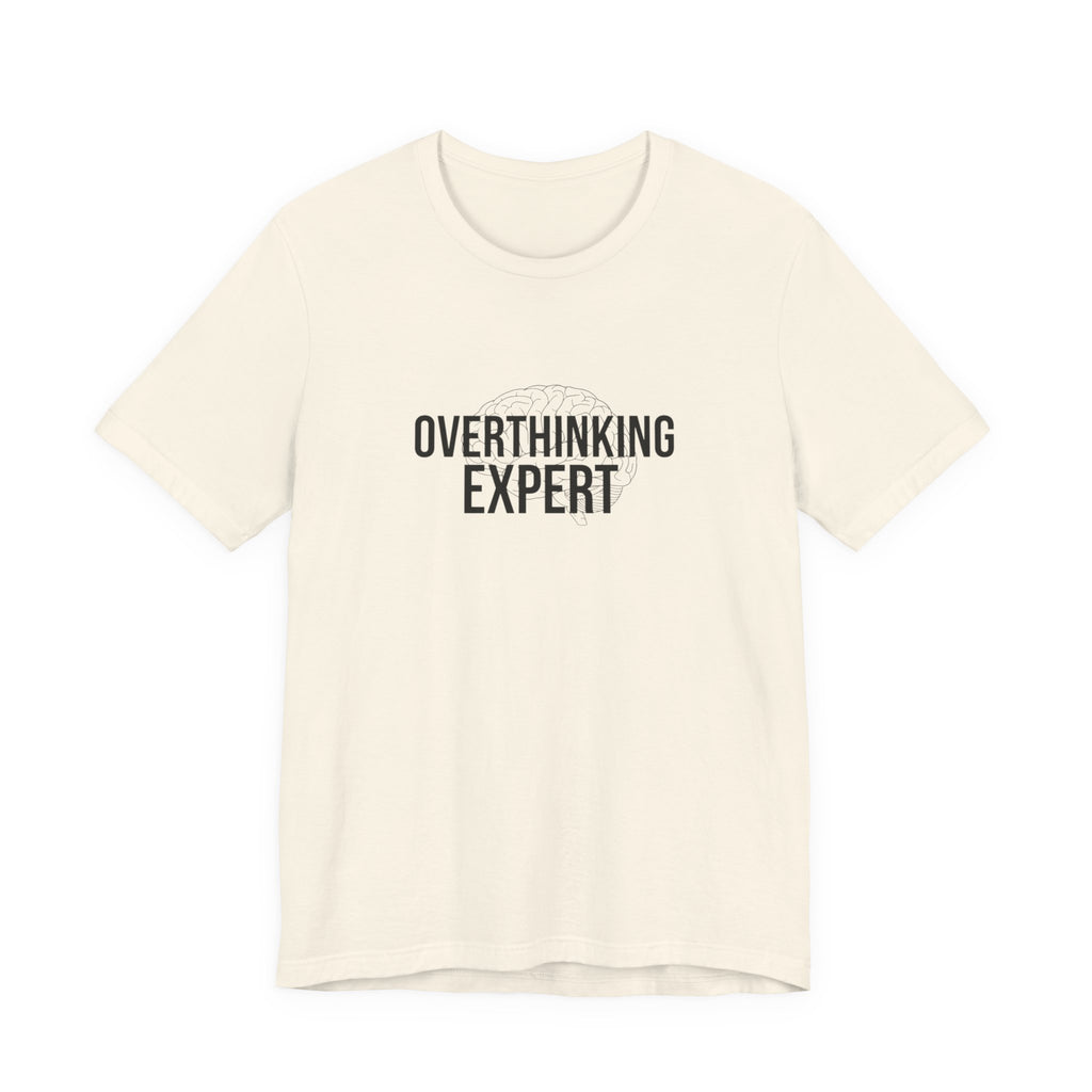 Overthinking Expert Tee | Sarcastic Shirt, Self-Deprecating Quote