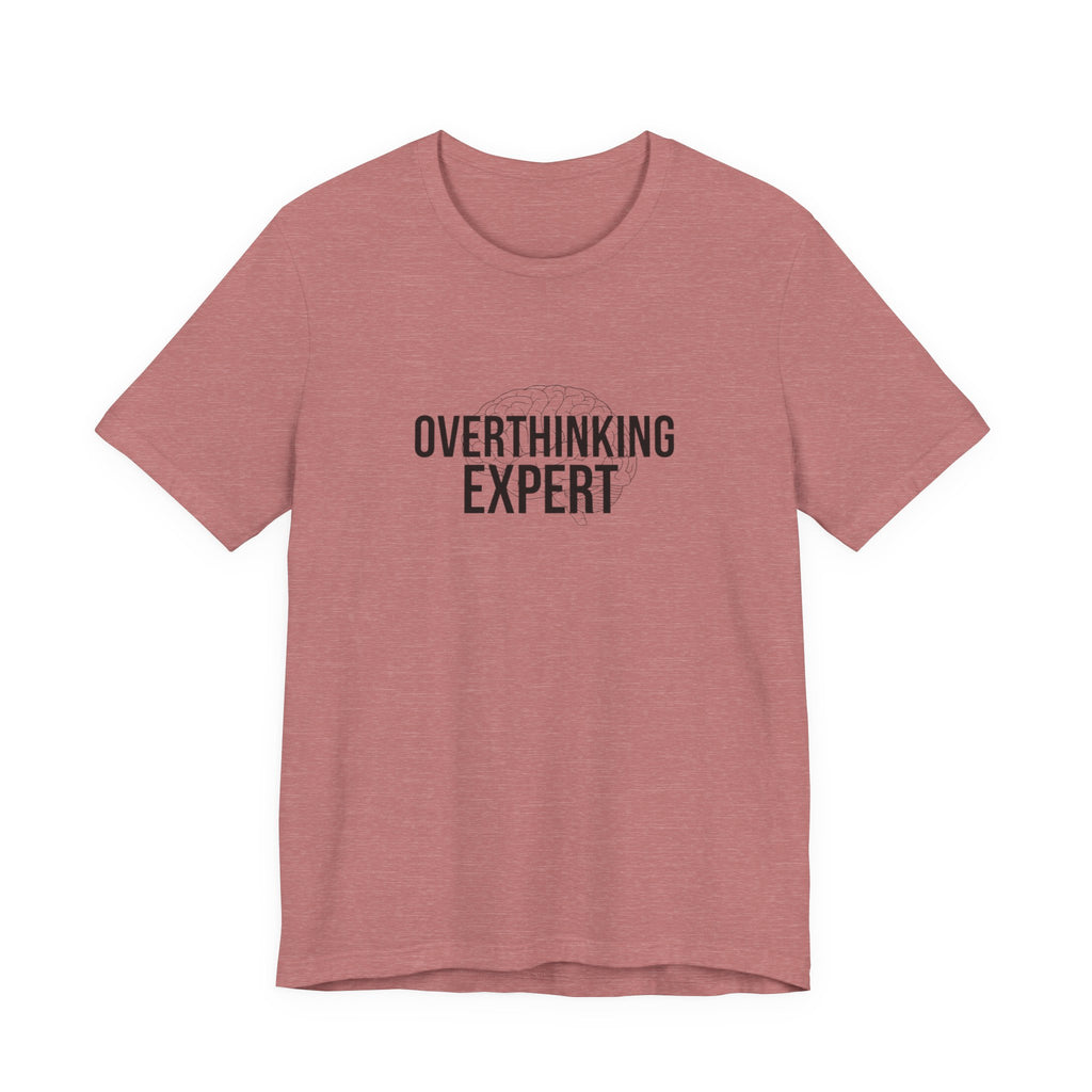 Overthinking Expert Tee | Sarcastic Shirt, Self-Deprecating Quote