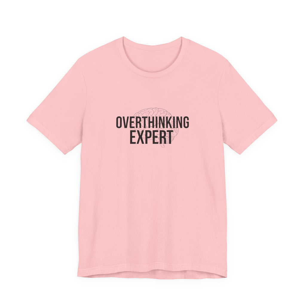 Overthinking Expert Tee | Sarcastic Shirt, Self-Deprecating Quote