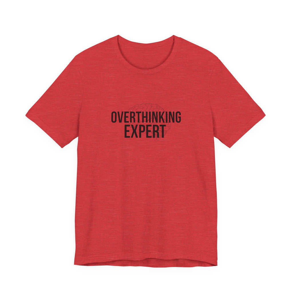 Overthinking Expert Tee | Sarcastic Shirt, Self-Deprecating Quote