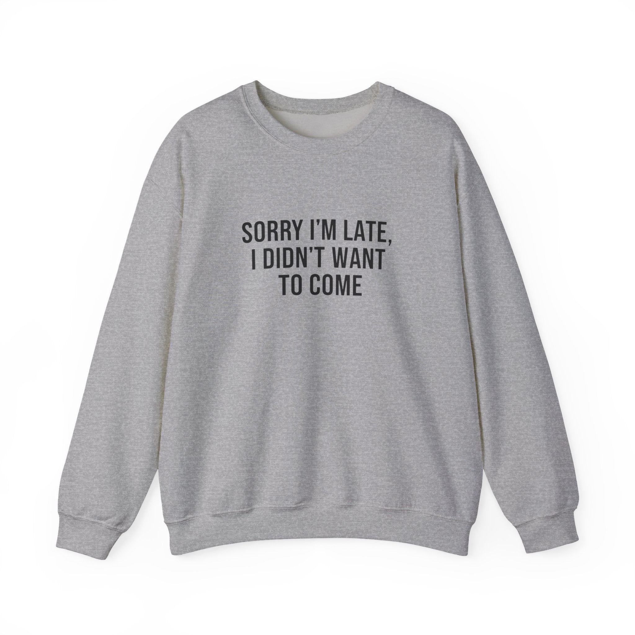 Sorry I'm Late I Didn't Want to Come Sweatshirt | Sarcastic Self-Image Humor, Introvert Quote