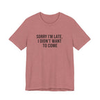 Sorry I'm Late I Didn't Want To Come Tee | funny introvert shirt, social anxiety t-shirt