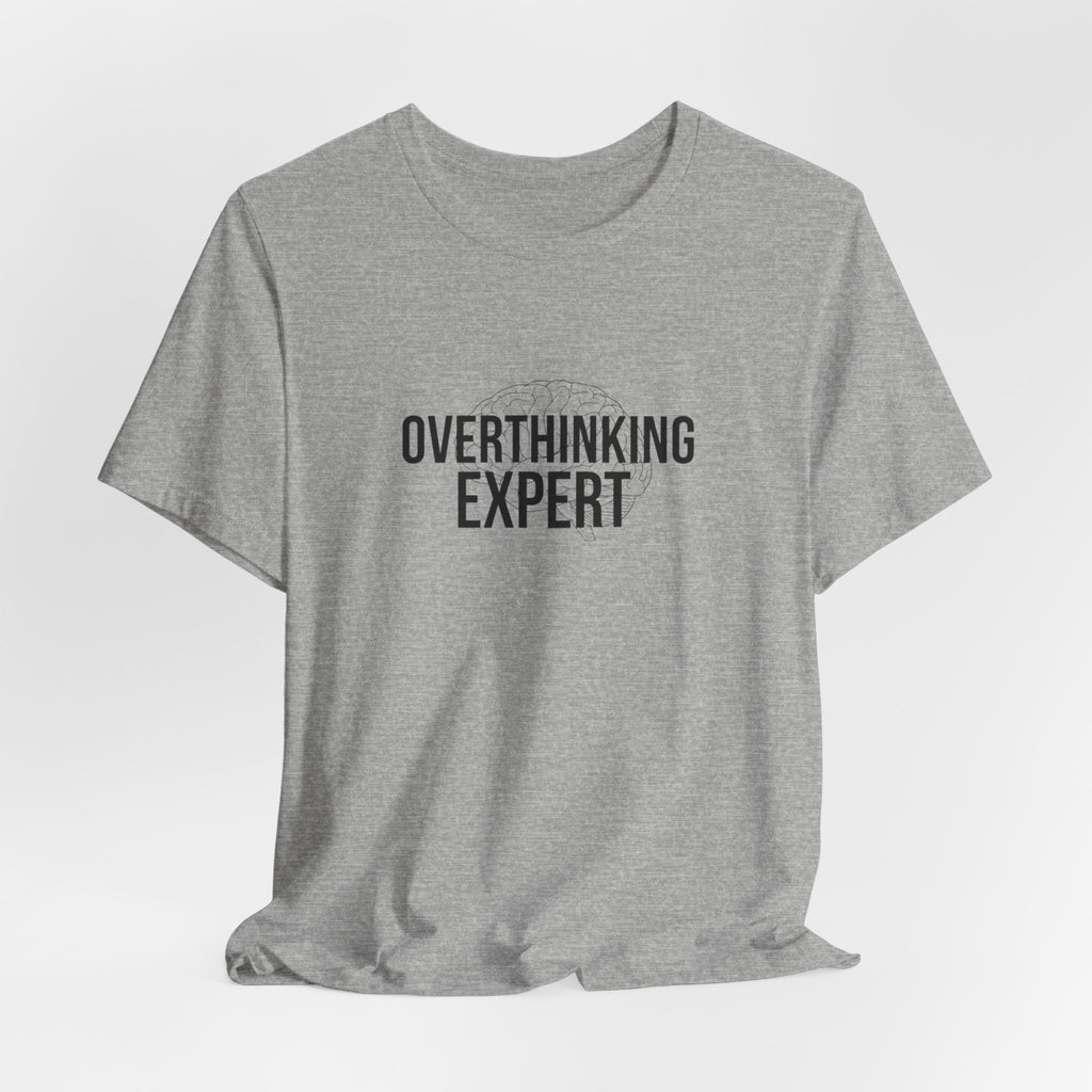 Overthinking Expert Tee | Sarcastic Shirt, Self-Deprecating Quote