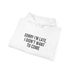 Sorry I'm Late I Didn't Want To Come Hoodie | Sarcastic Self-Image Humor, Introvert Quote