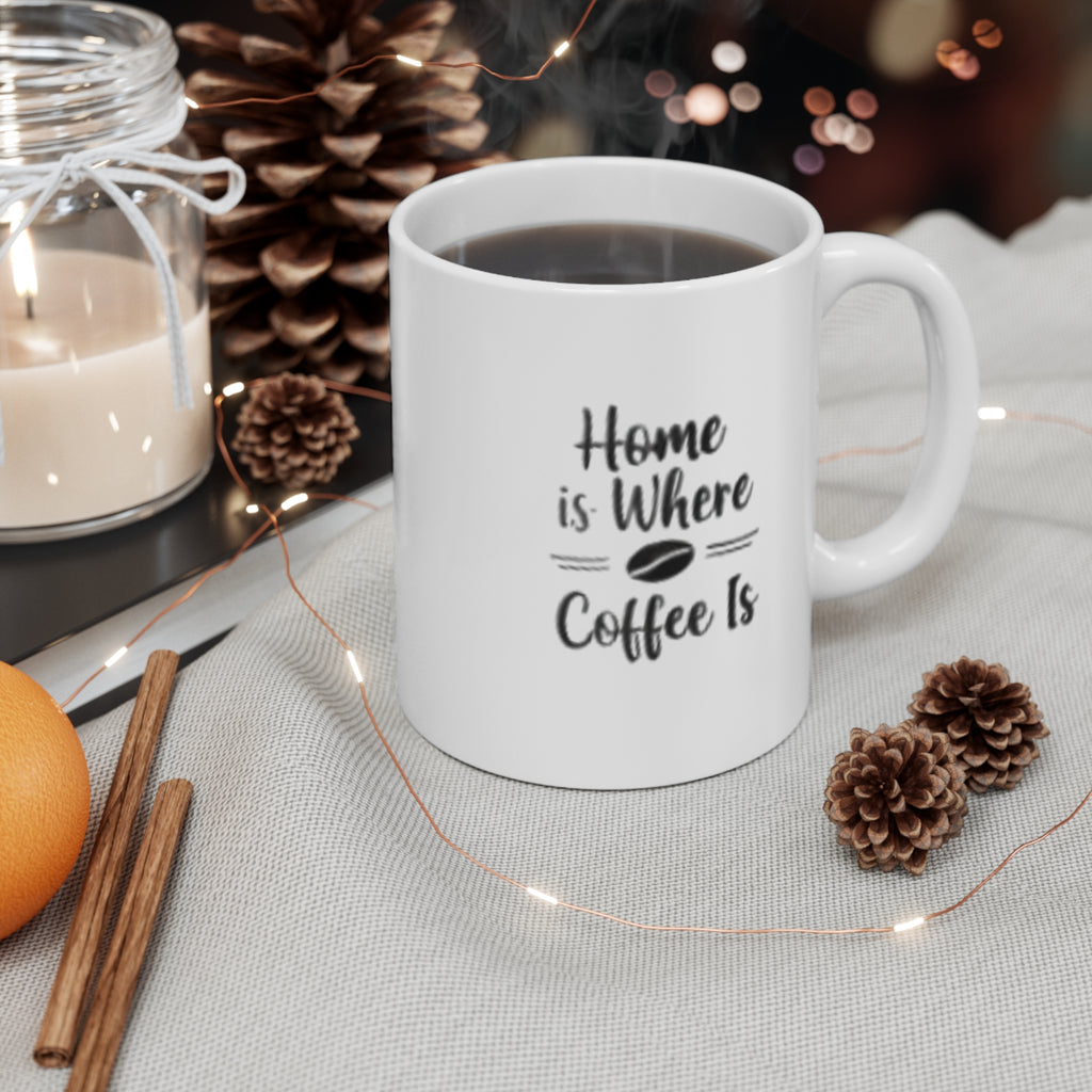 Coffee Mug - "Home Is Where Coffee Is" 11oz Ceramic