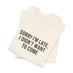 Sorry I'm Late I Didn't Want To Come Tee | funny introvert shirt, social anxiety t-shirt