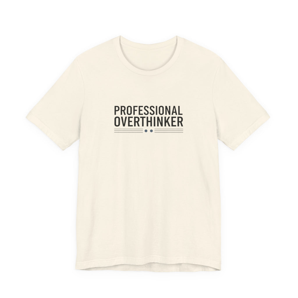 Professional Overthinker Tee | Sarcastic Shirt, Self-Deprecating Quote