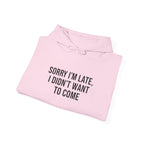 Sorry I'm Late I Didn't Want To Come Hoodie | Sarcastic Self-Image Humor, Introvert Quote