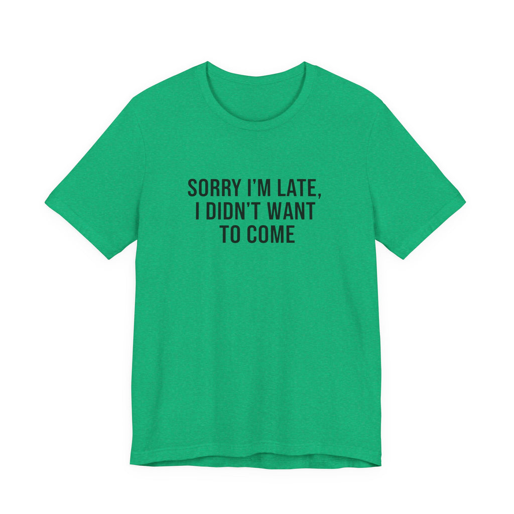 Sorry I'm Late I Didn't Want To Come Tee | funny introvert shirt, social anxiety t-shirt