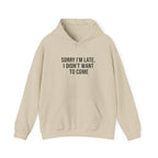 Sorry I'm Late I Didn't Want To Come Hoodie | Sarcastic Self-Image Humor, Introvert Quote