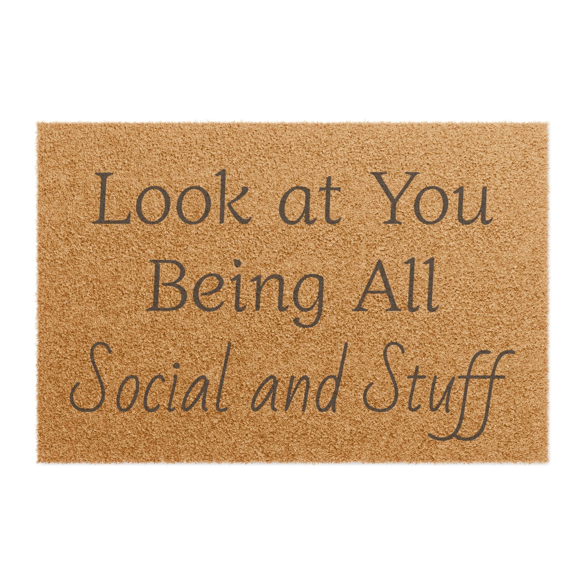 Look at You Being All Social and Stuff Doormat – Funny Welcome Coir Mat