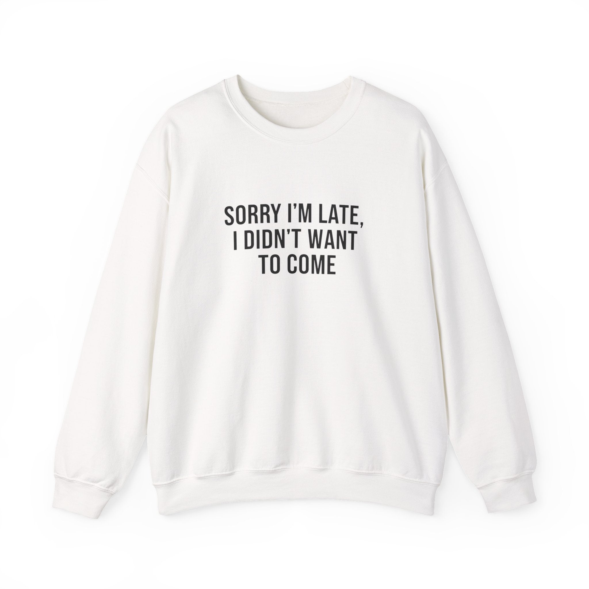 Sorry I'm Late I Didn't Want to Come Sweatshirt | Sarcastic Self-Image Humor, Introvert Quote