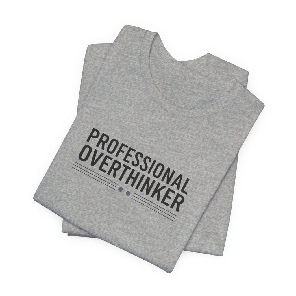 Professional Overthinker Tee | Sarcastic Shirt, Self-Deprecating Quote