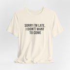 Sorry I'm Late I Didn't Want To Come Tee | funny introvert shirt, social anxiety t-shirt
