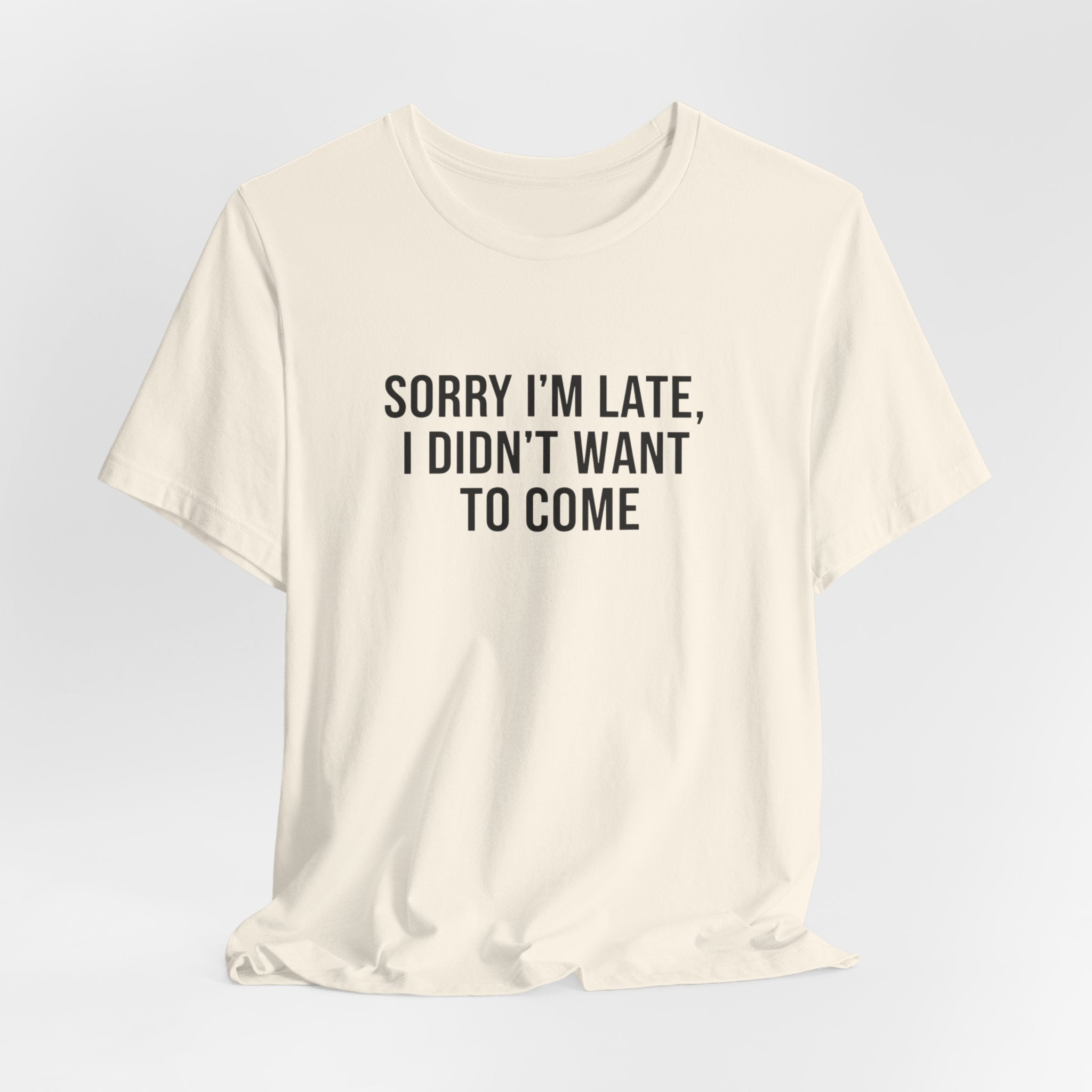 Sorry I'm Late I Didn't Want To Come Tee | funny introvert shirt, social anxiety t-shirt