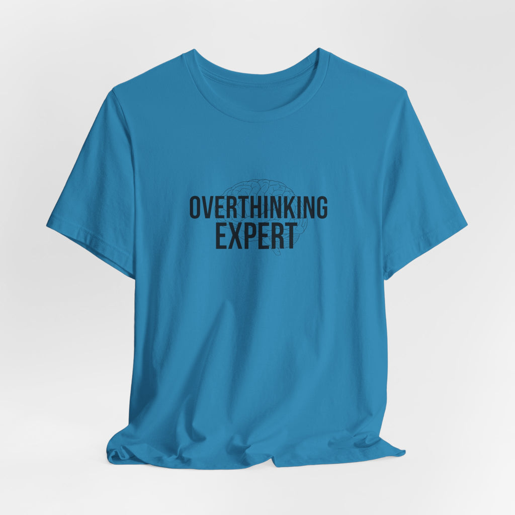 Overthinking Expert Tee | Sarcastic Shirt, Self-Deprecating Quote