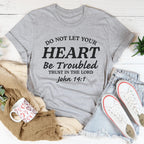 Do not Let Your Heart Be Troubled Trust In The Lord John 14:1 Tee