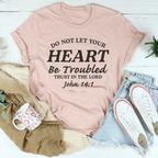 Do not Let Your Heart Be Troubled Trust In The Lord John 14:1 Tee