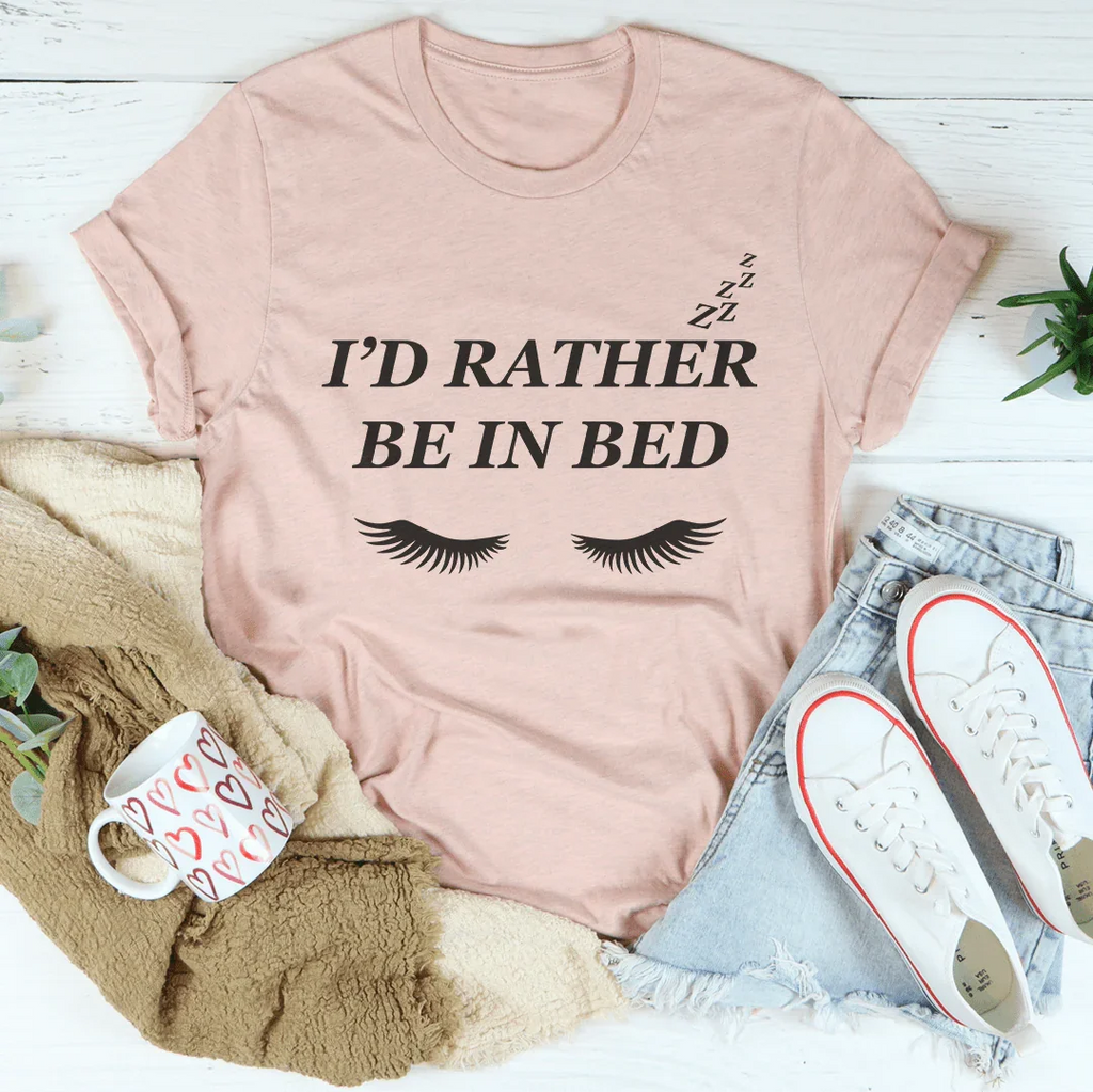 I’d Rather Be In Bed Tee