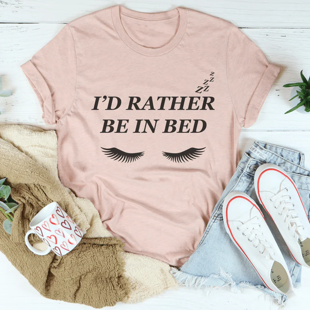 I’d Rather Be In Bed Tee