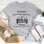 If Money Can't Buy Happiness Please Transfer It To My Account Tee
