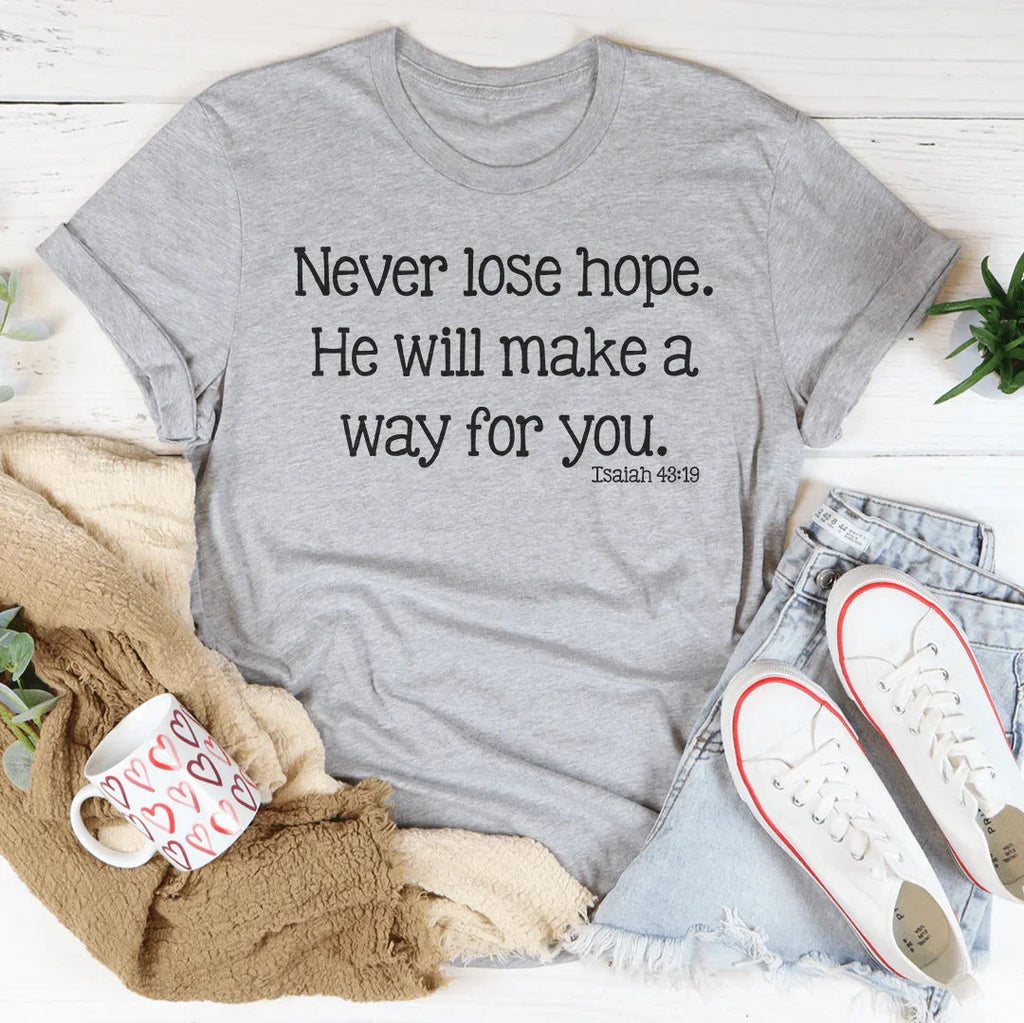 Never Lose Hope He Will Make A Way For You Tee