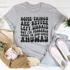 Some Things Are Better Left Unsaid Tee