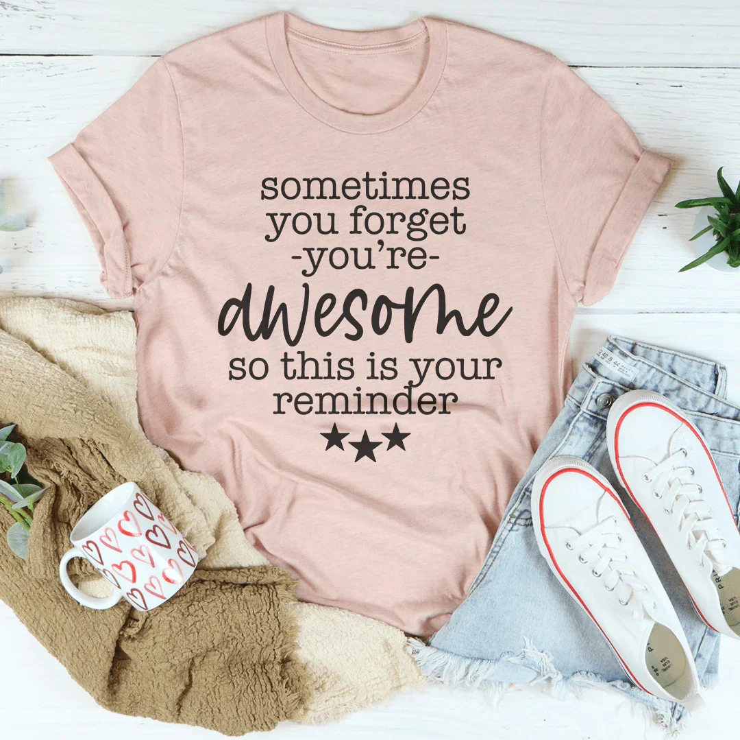 Sometimes You Forget You're Awesome Tee
